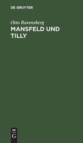 Mansfeld und Tilly: Tragödie in fünf Akten de Otto Ravensberg