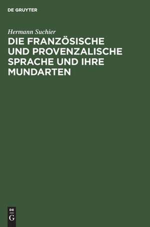 Die französische und provenzalische Sprache und ihre Mundarten: nach ihrer historischen Entwicklung dargestellt de Hermann Suchier