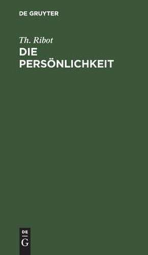 Die Persönlichkeit: pathologisch-psychologische Studien de Thédore Armand Ribot