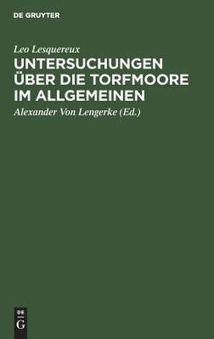 Untersuchungen über die Torfmoore im Allgemeinen: aus dem Französischen ... de Leo Lesquereux