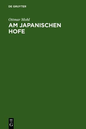 Am japanischen Hofe de Ottmar von Mohl