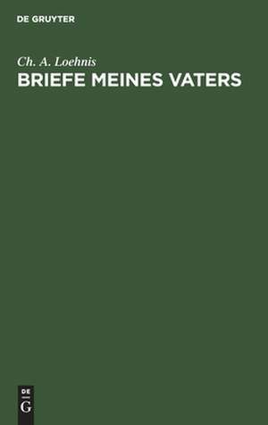 Briefe meines Vaters de Ch. A. Loehnis