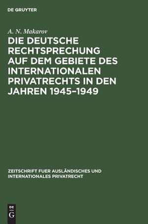 Die deutsche Rechtsprechung auf dem Gebiete des internationalen Privatrechts in den Jahren 1945 - 1949 de A. N. Makarov