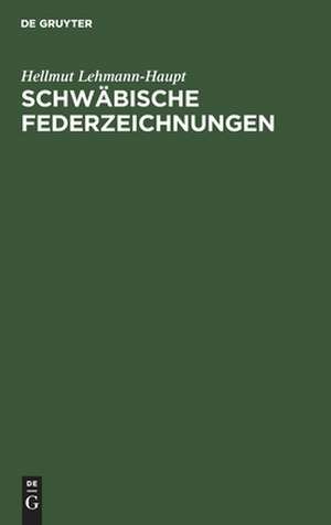 Schwäbische Federzeichnungen: Studien zur Buchillustration Augsburgs im 15. Jahrhundert de Hellmut Lehmann-Haupt