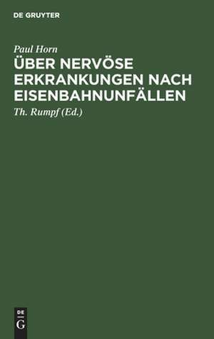 Über nervöse Erkrankungen nach Eisenbahnunfällen: mit besonderer Berücksichtigung ihrer Beeinflussung durch Kapitalabfindung bezw. Rentenverfahren ; aus dem Seminar für soziale Medizin an der Universität Bonn de Paul Horn