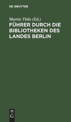 Führer durch die Bibliotheken des Landes Berlin de Martin Thilo