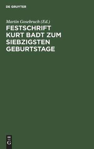 Festschrift Kurt Badt zum siebzigsten Geburtstag – Beiträge aus Kunst– und Geistesgeschichte de Martin Gosebruch