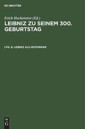 Leibniz als Historiker: aus: Leibniz zu seinem 300. Geburtstag : 1646 - 1946, Lfg. 6 de Werner Conze