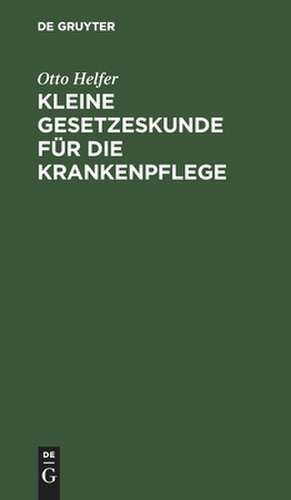 Kleine Gesetzeskunde für die Krankenpflege de Otto Helfer