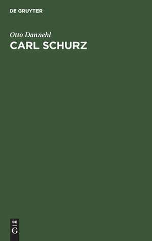 Carl Schurz: ein deutscher Kämpfer de Otto Dannehl