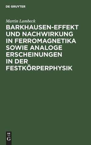 Barkhausen-Effekt und Nachwirkung in Ferromagnetika sowie analoge Erscheinungen in der Festkörperphysik de Martin Lambeck