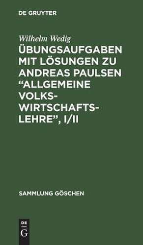 Übungsaufgaben mit Lösungen zu Andreas Paulsen "Allgemeine Volkswirtschaftslehre" de Wilhelm Wedig