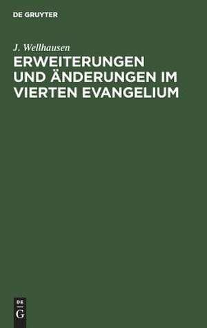 Erweiterungen und Änderungen im vierten Evangelium de J. Wellhausen