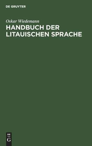 Handbuch der litauischen Sprache: Grammatik, Texte, Wörterbuch de Oskar Wiedemann