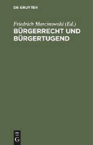 Bürgerrecht und Bürgertugend: Volksbuch des Staatswesens für das Königreich Preußen de Friedrich Marcinowski