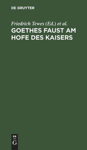 Goethes Faust am Hofe des Kaisers: in drei Akten für die Bühne eingerichtet de Friedrich Tewes