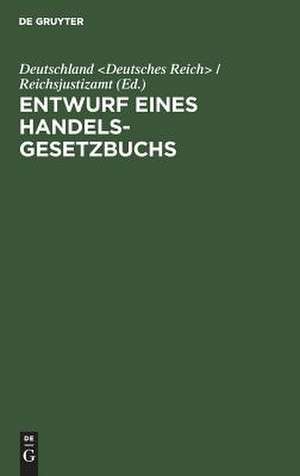 Entwurf eines Handelsgesetzbuchs: mit Ausschluß des Seehandelsrechts ; nebst Denkschrift de Deutschland <Deutsches Reich> / Reichsjustizamt