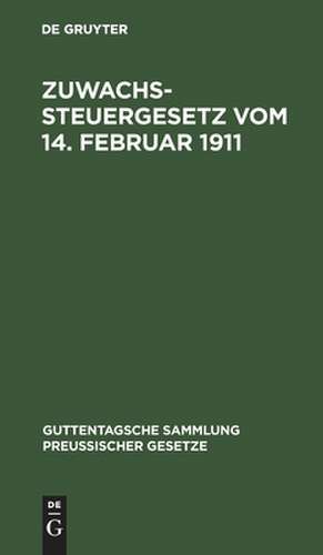 Zuwachssteuergesetz: vom 14. Februar 1911. Text-Ausgabe mit ausführlichem Sachregister