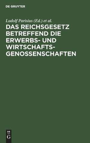 Das Reichsgesetz betreffend die Erwerbs- u. Wirtschaftsgenossenschaften de Ludolf Parisius