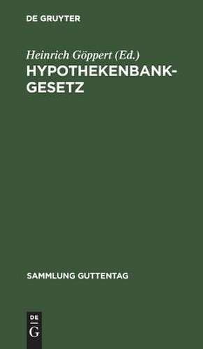 Hypothekenbankgesetz: vom 13. Juli 1899 de Heinrich Göppert