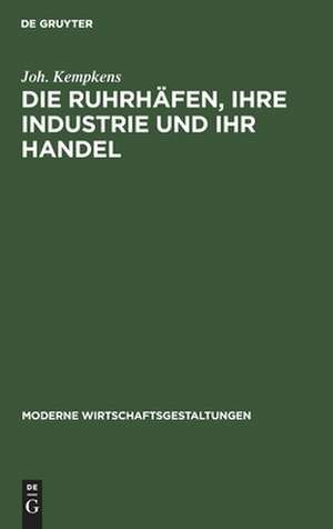 Die Ruhrhäfen, ihre Industrie und ihr Handel de Joh. Kempkens