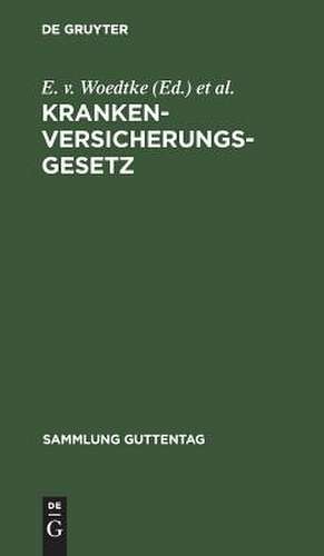 Krankenversicherungsgesetz: Text-Ausgabe mit Einleitung, Anmerkungen, Anhang und Sachregister de Erich Woedtke