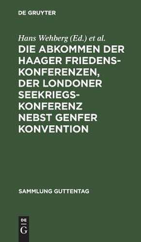 Die Abkommen der Haager Friedenskonferenzen, der Londoner Seekriegskonferenz nebst Genfer Konvention: Text-Ausgabe mit Einleitung, Personen- und Sachregister de Hans Wehberg