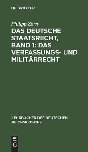 Das Verfassungs- und Militärrecht: Bd. 1 de Philipp Zorn