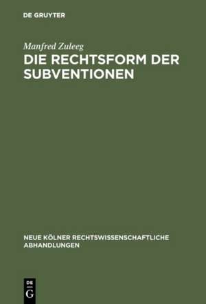 Die Rechtsform der Subventionen de Manfred Zuleeg