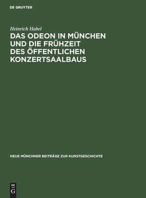 Das Odeon in München und die Frühzeit des öffentlichen Konzertsaalbaus de Heinrich Habel