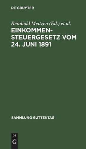 Einkommensteuergesetz: vom 24. Juni 1891 ; Text-Ausgabe mit Anmerkungen und Sachregister de Reinhold Meitzen