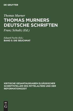 Die Geuchmat: aus: [Deutsche Schriften] Thomas Murners deutsche Schriften : mit den Holzschnitten der Erstdrucke, Bd. 5 de Thomas Murner