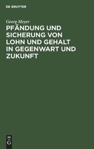 Pfändung und Sicherung von Lohn und Gehalt in Gegenwart und Zukunft: Reformvorschläge de Georg Meyer