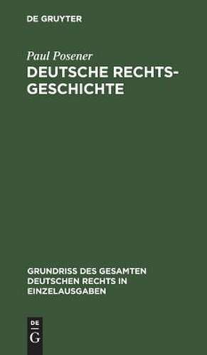 Deutsche Rechtsgeschichte: Bd. 19 de Paul Posener