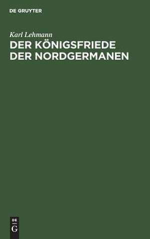 Der Königsfriede der Nordgermanen de Karl Lehmann