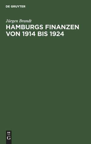 Hamburgs Finanzen von 1914 bis 1924 de Jürgen Brandt