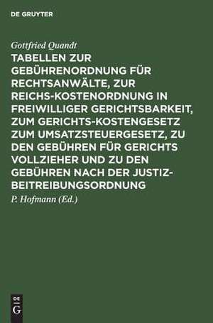 Tabellen zur Gebührenordnung für Rechtsanwälte, zur Reichskostenordnung in freiwilliger Gerichtsbarkeit, zum Gerichtskostengesetz zum Umsatzsteuergesetz, zu den Gebühren für Gerichts vollzieher und zu den Gebühren nach der Justizbeitreibungsordnung: Nebst ergänzenden Best. u. Erl. de Gottfried Quandt