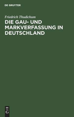 Die Gau- und Markverfassung in Deutschland de Friedrich Thudichum