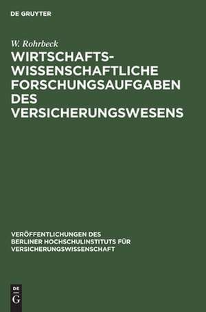 Wirtschaftswissenschaftliche Forschungsaufgaben des Versicherungswesens de Walter Rohrbeck