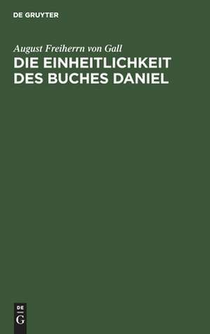 Die Einheitlichkeit des Buches Daniel: eine Untersuchung ... de August Gall