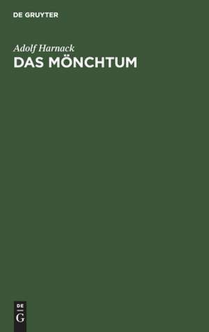 Das Mönchtum, seine Ideale und seine Geschichte de Adolf Harnack