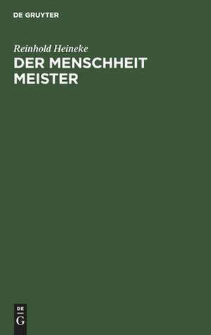 Der Menschheit Meister: von Jesu Wesen und Wandel und Wirken, seiner Lehre und seinem Leiden ein Lied de Reinhold Heineke