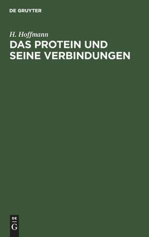 Das Protein und seine Verbindungen in physiologischer und nosologischer Beziehung de Hermann Hoffmann