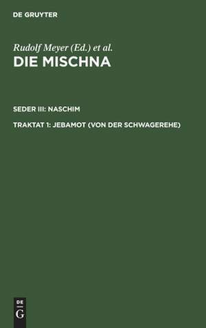 Jebamot: Text, Übersetzung und Erklärung ; nebst einem textkritischen Anhang, aus: Die Mischna : Text, Übersetzung und ausführliche Erklärung ; mit eingehenden geschichtlichen und sprachlichen Einleitungen und textkritischen Anhängen, Seder 3, Traktat 1 de Karl Heinrich Rengstorf