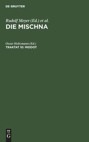 Middot: Text, Übersetzung und Erklärung nebst einem textkritischen Anhang, aus: Die Mischna : Text, Übersetzung und ausführliche Erklärung ; mit eingehenden geschichtlichen und sprachlichen Einleitungen und textkritischen Anhängen, Seder 5, Traktat 10 de Oscar Holtzmann