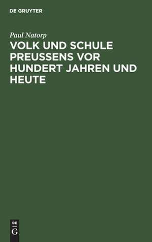 Volk und Schule Preußens vor hundert Jahren und heute: Festrede gehalten auf der Deutschen Lehrerversammlung zu Dortmund, Pfingsten 1908 de Paul Natorp