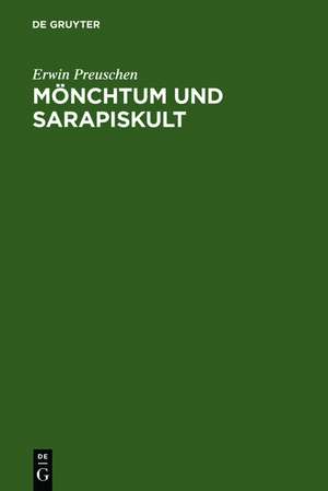 Mönchtum und Sarapiskult: eine religionsgeschichtliche Abhandlung de Erwin Preuschen