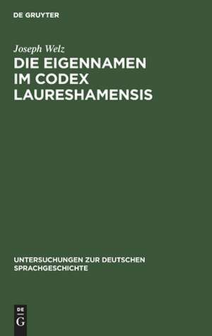 Die Eigennamen im Codex Laureshamensis: (aus dem Lobdengau und Württemberg) de Joseph Welz