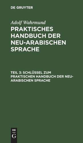 Schlüssel zum Praktischen Handbuch der neu-arabischen Sprache: aus: Praktisches Handbuch der neu-arabischen Sprache de Adolf Wahrmund