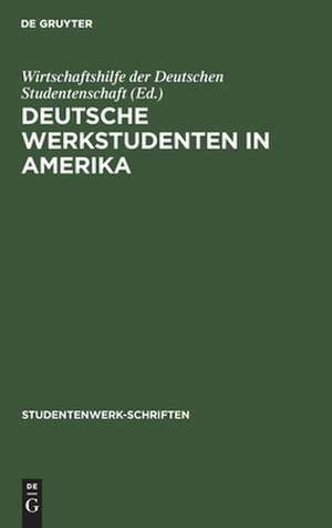 Deutsche Werkstudenten in Amerika: Bericht über die Leverkusener Tagung der. aus Amerika zurückgekehrten Werkstudenten 7./8. Juni 1928 de Wirtschaftshilfe der Deutschen Studentenschaft